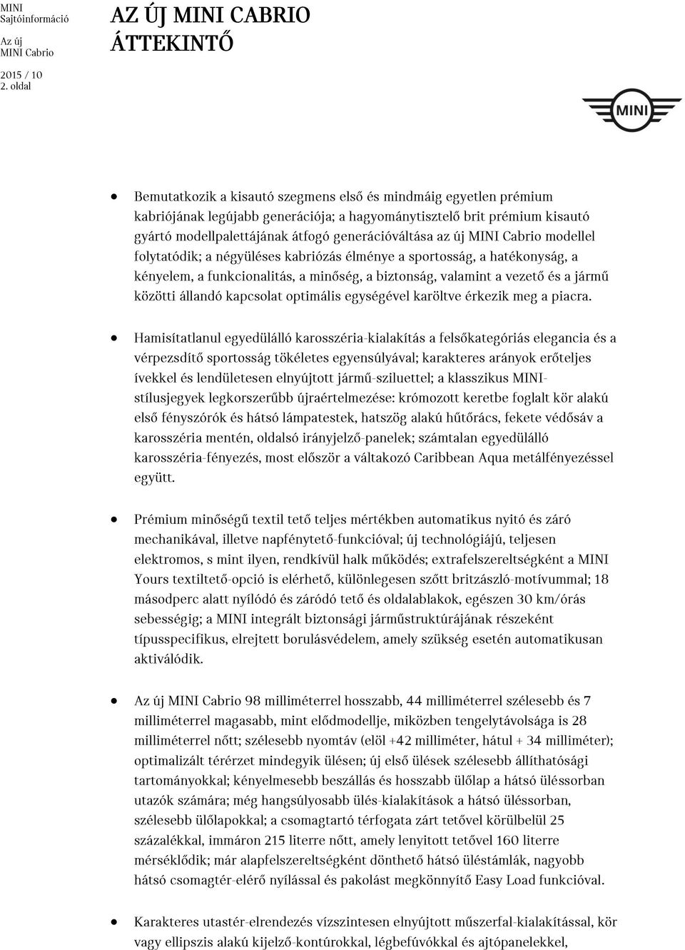 új modellel folytatódik; a négyüléses kabriózás élménye a sportosság, a hatékonyság, a kényelem, a funkcionalitás, a minőség, a biztonság, valamint a vezető és a jármű közötti állandó kapcsolat