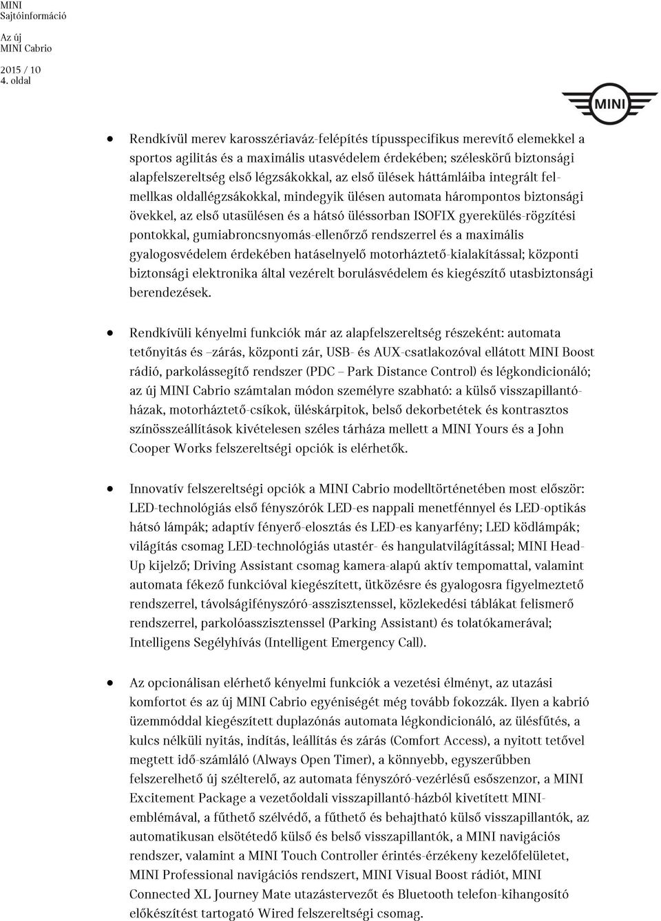 gyerekülés-rögzítési pontokkal, gumiabroncsnyomás-ellenőrző rendszerrel és a maximális gyalogosvédelem érdekében hatáselnyelő motorháztető-kialakítással; központi biztonsági elektronika által