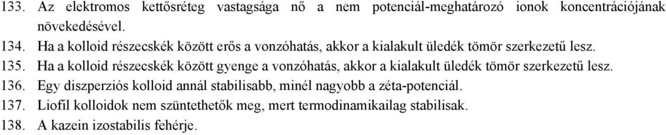 Ha a kolloid részecskék között gyenge a vonzóhatás, akkor a kialakult üledék tömör szerkezetű lesz. 136.