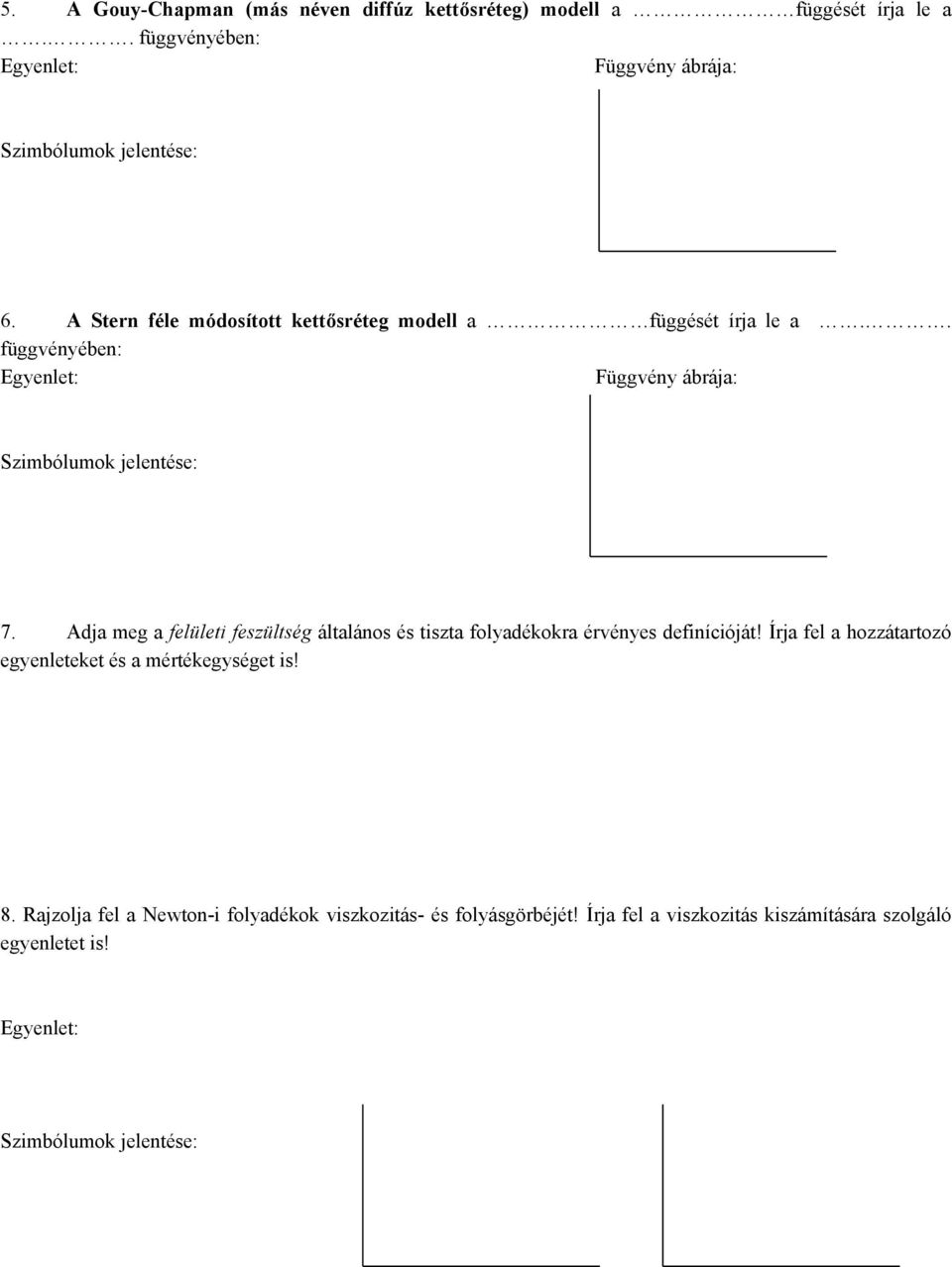 Adja meg a felületi feszültség általános és tiszta folyadékokra érvényes definícióját! Írja fel a hozzátartozó egyenleteket és a mértékegységet is!