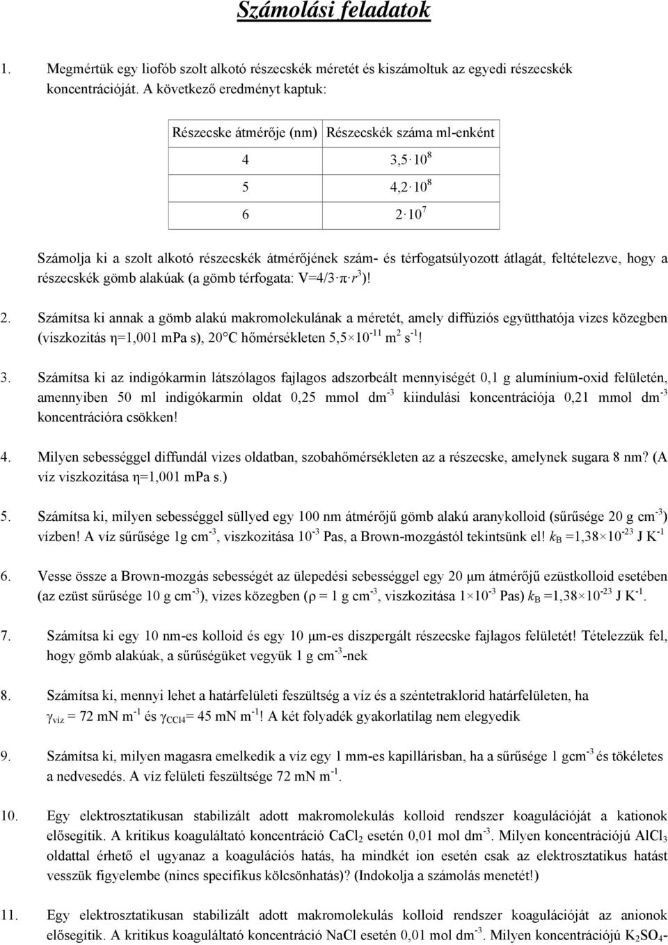 feltételezve, hogy a részecskék gömb alakúak (a gömb térfogata: V=4/3 π r 3 )! 2.