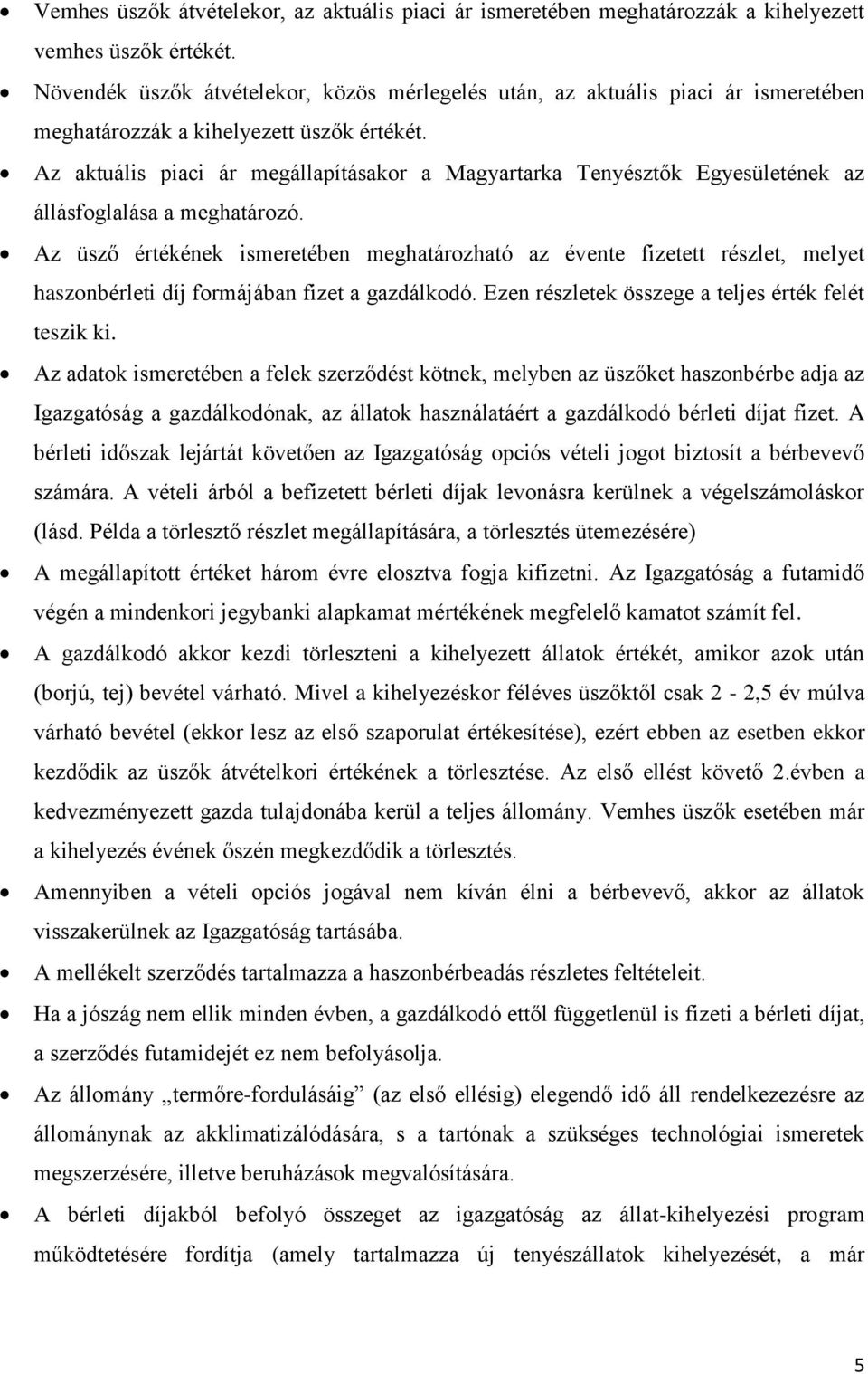 Az aktuális piaci ár megállapításakor a Magyartarka Tenyésztők Egyesületének az állásfoglalása a meghatározó.