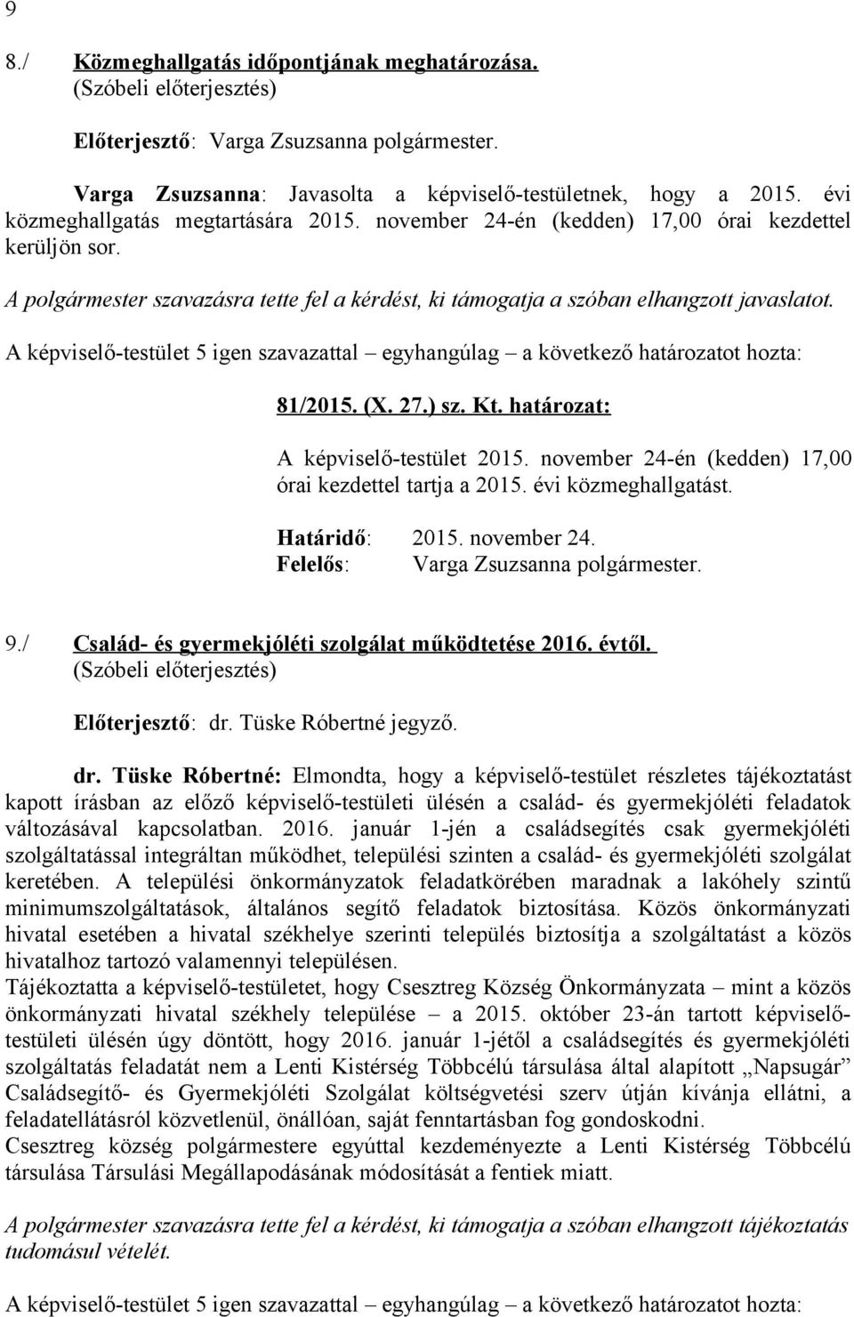 évi közmeghallgatást. Határidő: 2015. november 24. 9./ Család- és gyermekjóléti szolgálat működtetése 2016. évtől. dr.