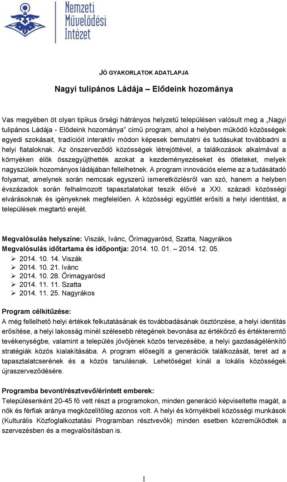 Az önszerveződő közösségek létrejöttével, a találkozások alkalmával a környéken élők összegyűjthették azokat a kezdeményezéseket és ötleteket, melyek nagyszüleik hozományos ládájában fellelhetnek.