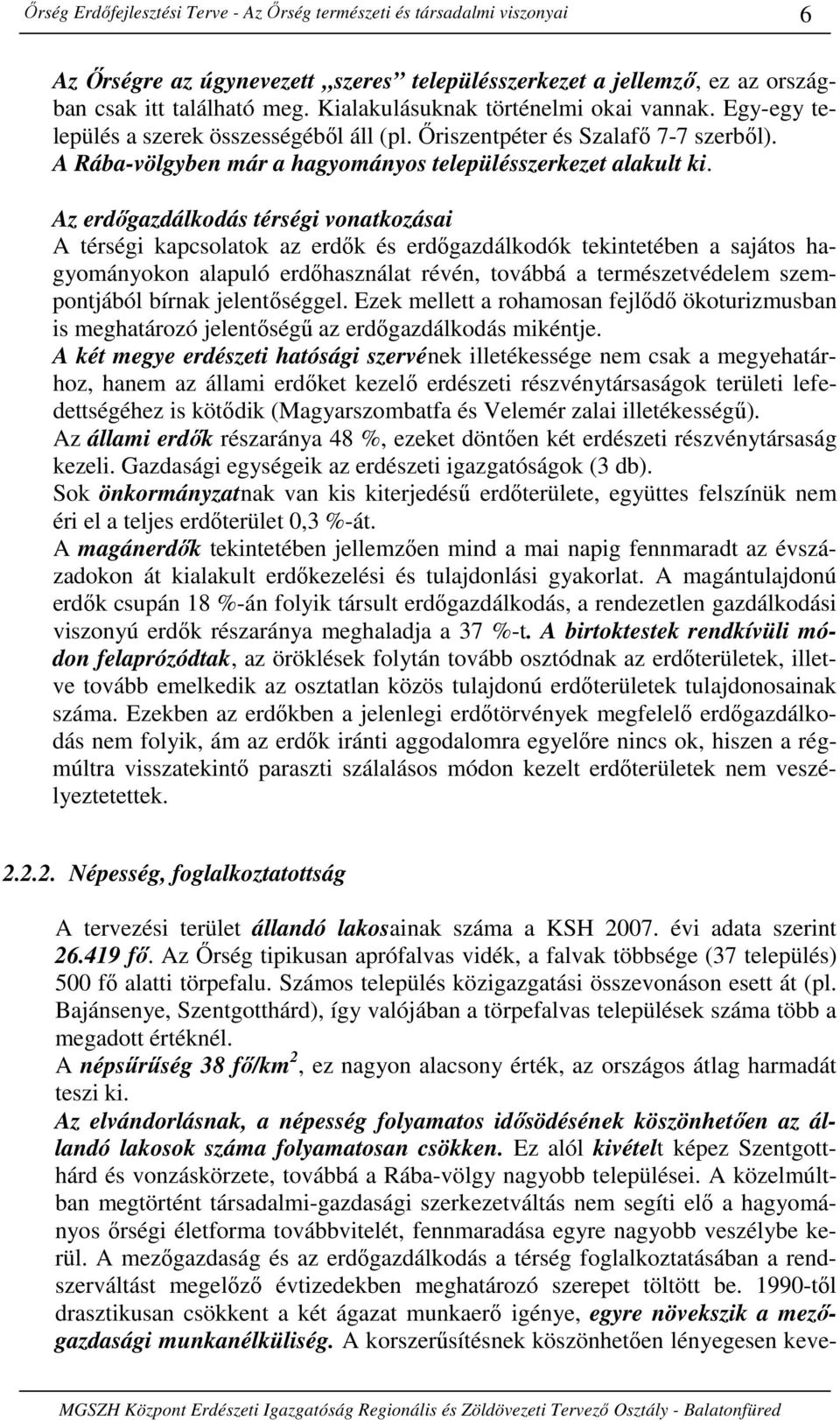 Az erdıgazdálkodás térségi vonatkozásai A térségi kapcsolatok az erdık és erdıgazdálkodók tekintetében a sajátos hagyományokon alapuló erdıhasználat révén, továbbá a természetvédelem szempontjából