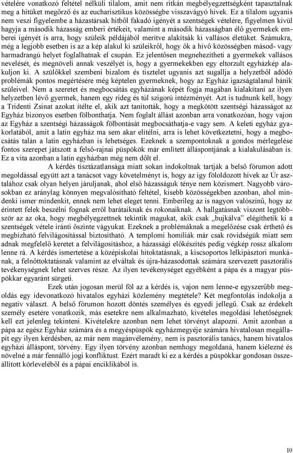 gyermekek emberei igényét is arra, hogy szüleik példájából merítve alakítsák ki vallásos életüket.