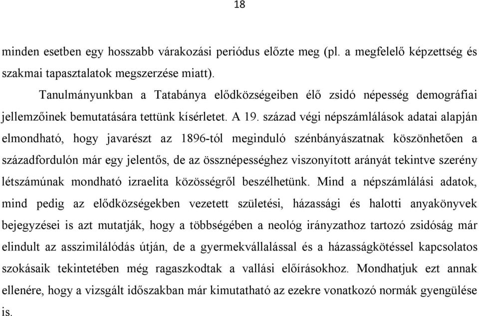 század végi népszámlálások adatai alapján elmondható, hogy javarészt az 1896-tól meginduló szénbányászatnak köszönhetően a századfordulón már egy jelentős, de az össznépességhez viszonyított arányát