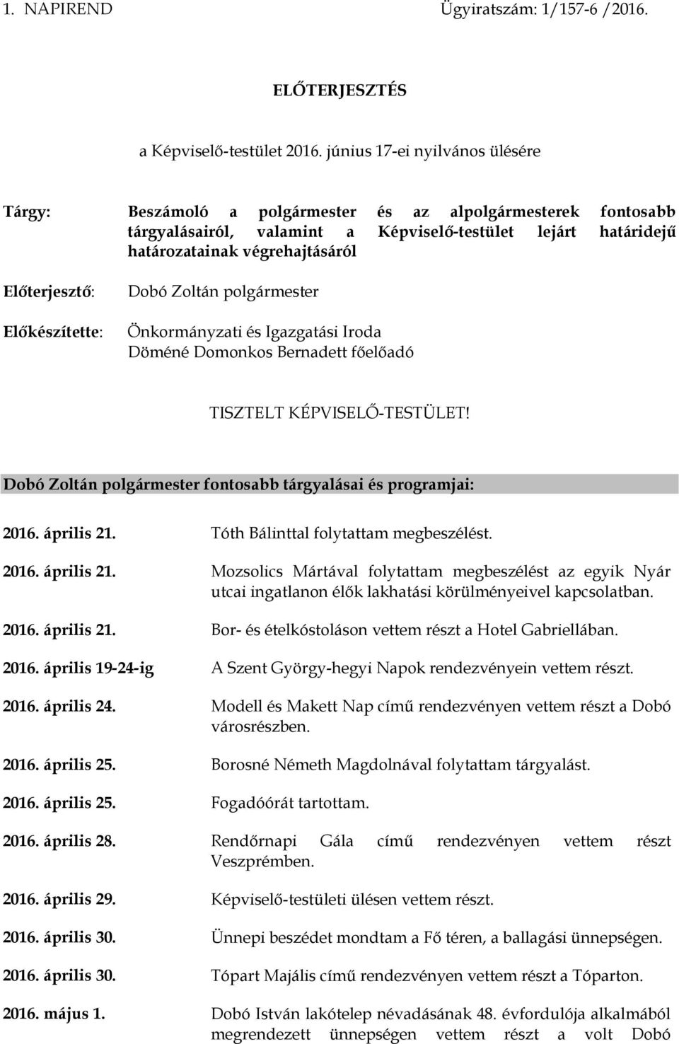 Előterjesztő: Előkészítette: Dobó Zoltán polgármester Önkormányzati és Igazgatási Iroda Döméné Domonkos Bernadett főelőadó TISZTELT KÉPVISELŐ-TESTÜLET!