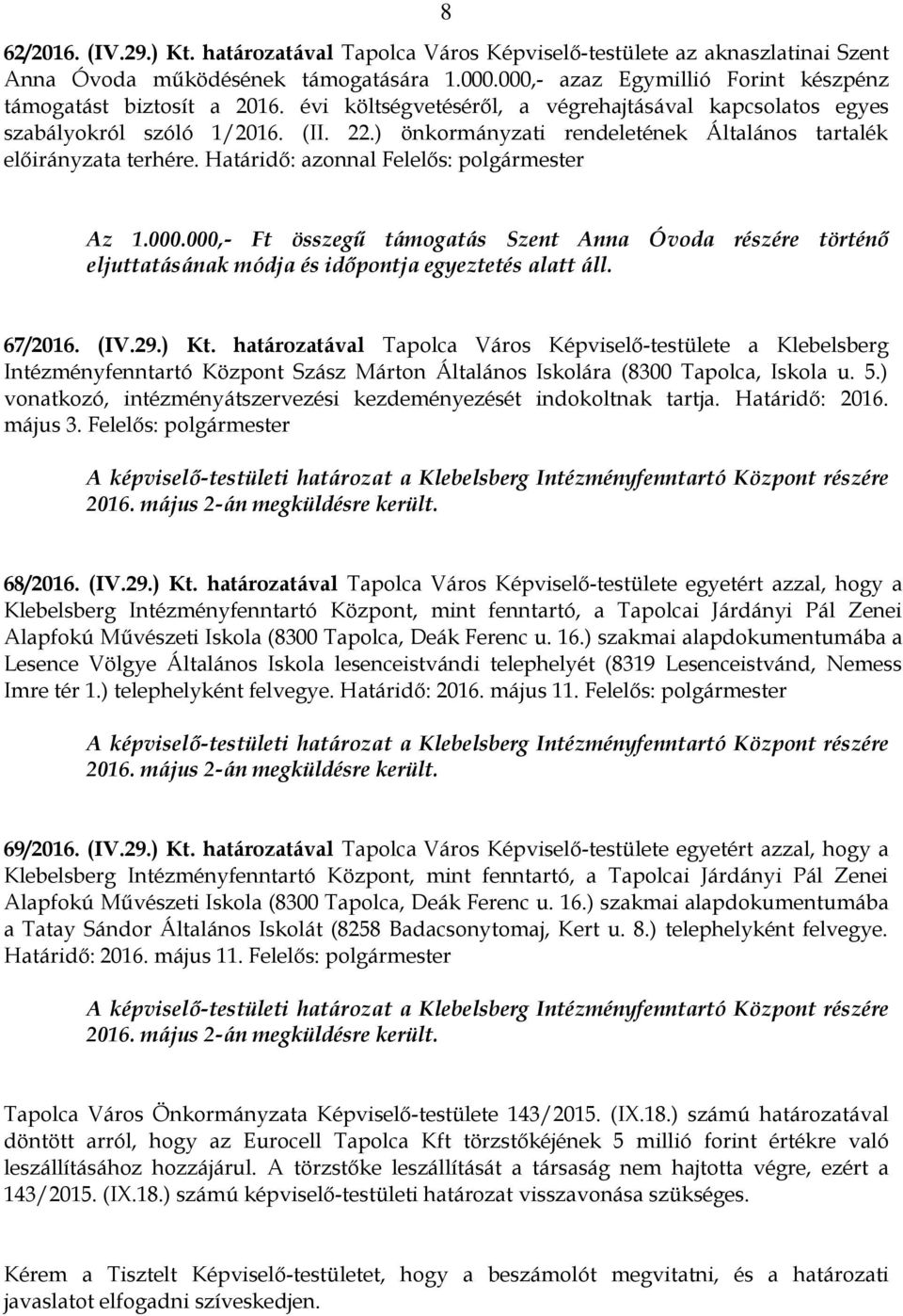 ) önkormányzati rendeletének Általános tartalék előirányzata terhére. Határidő: azonnal Felelős: polgármester Az 1.000.