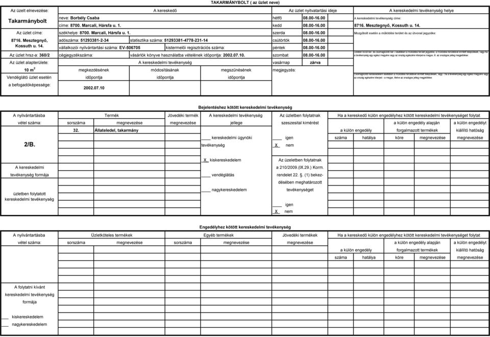 10 m 2 neve: Borbély Csaba adószáma: 51293381-2-34 statisztika száma: 51293381-4778-231-14 vállalkozói nyilvántartási száma: EV-506705 2002.07.