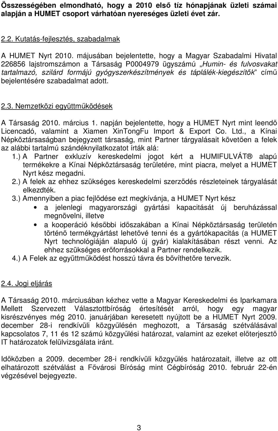 táplálék-kiegészítők című bejelentésére szabadalmat adott. 2.3. Nemzetközi együttműködések A Társaság 2010. március 1.