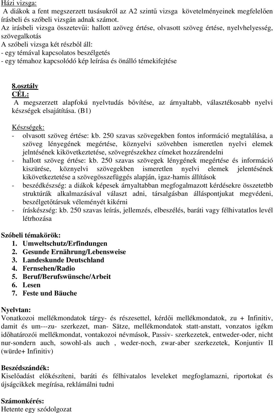 kapcsolódó kép leírása és önálló témekifejtése 8.osztály CÉL: A megszerzett alapfokú nyelvtudás bővítése, az árnyaltabb, választékosabb nyelvi készségek elsajátítása.