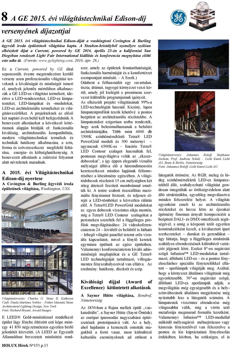 április 25-én a kaliforniai San Diegóban rendezett Light Fair International kiállítás és konferencia megnyitása előtti este adta át. (Forrás: www.gelighting.com, 2016. ápr. 28.