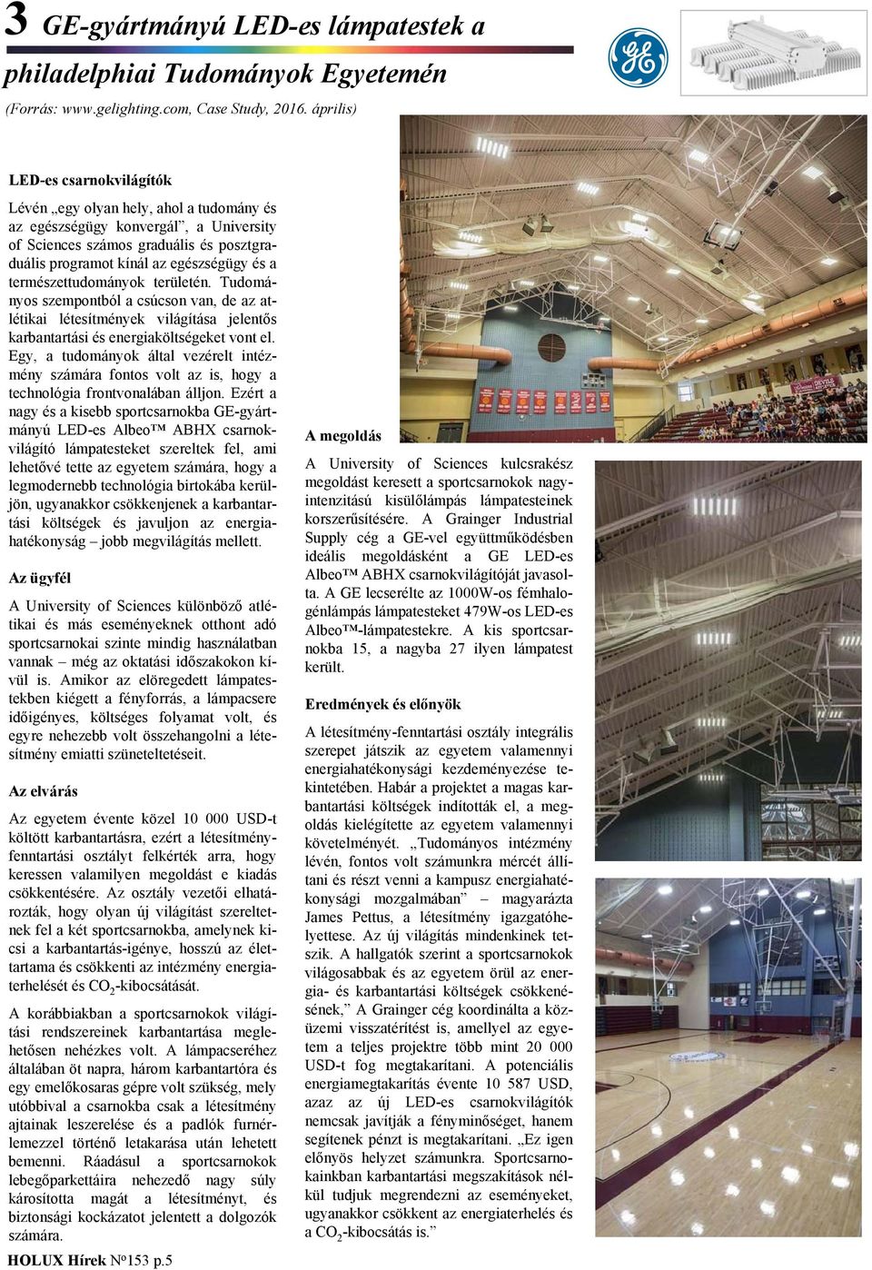 természettudományok területén. Tudományos szempontból a csúcson van, de az atlétikai létesítmények világítása jelentős karbantartási és energiaköltségeket vont el.