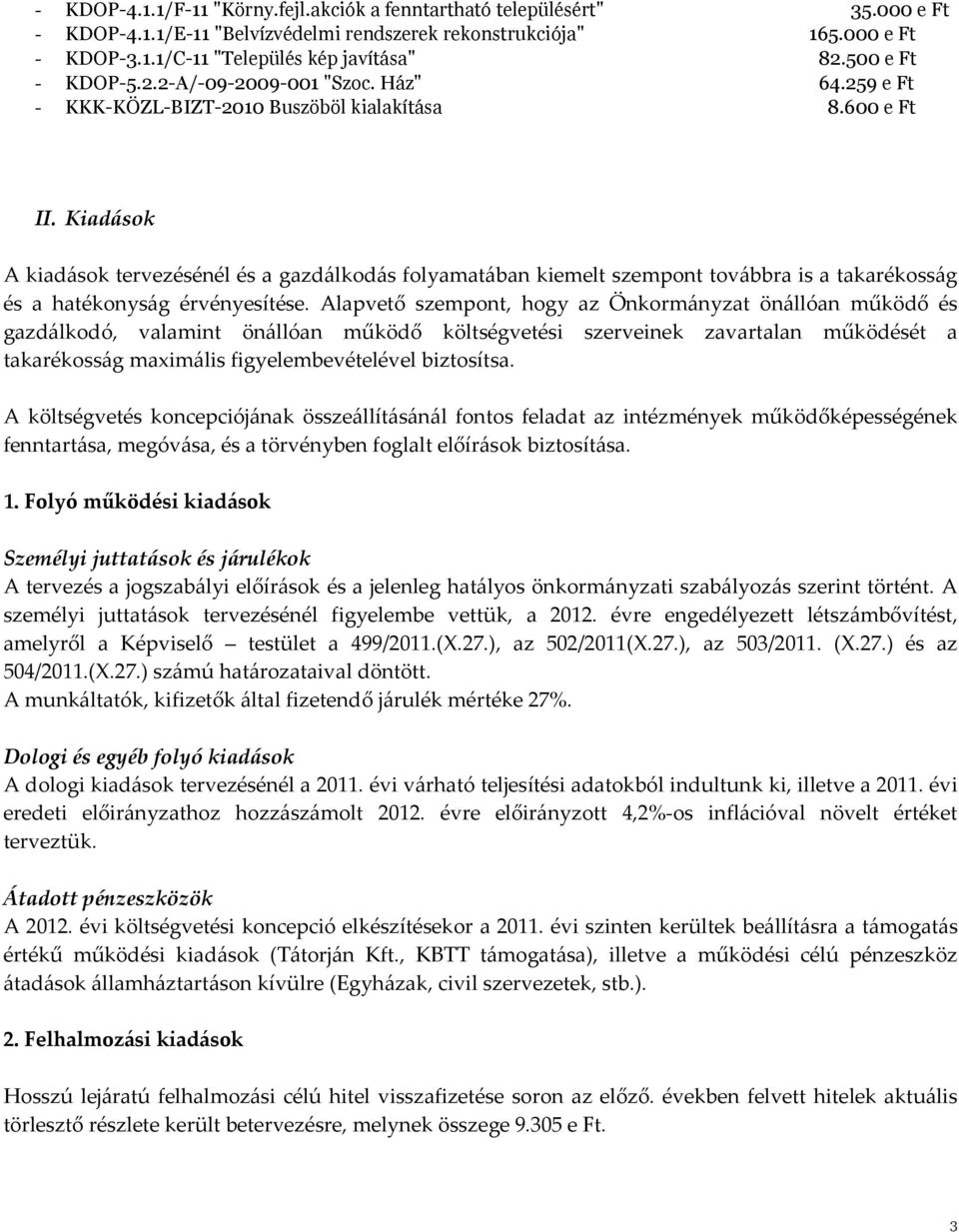 Kiadások A kiadások tervezésénél és a gazdálkodás folyamatában kiemelt szempont továbbra is a takarékosság és a hatékonyság érvényesítése.