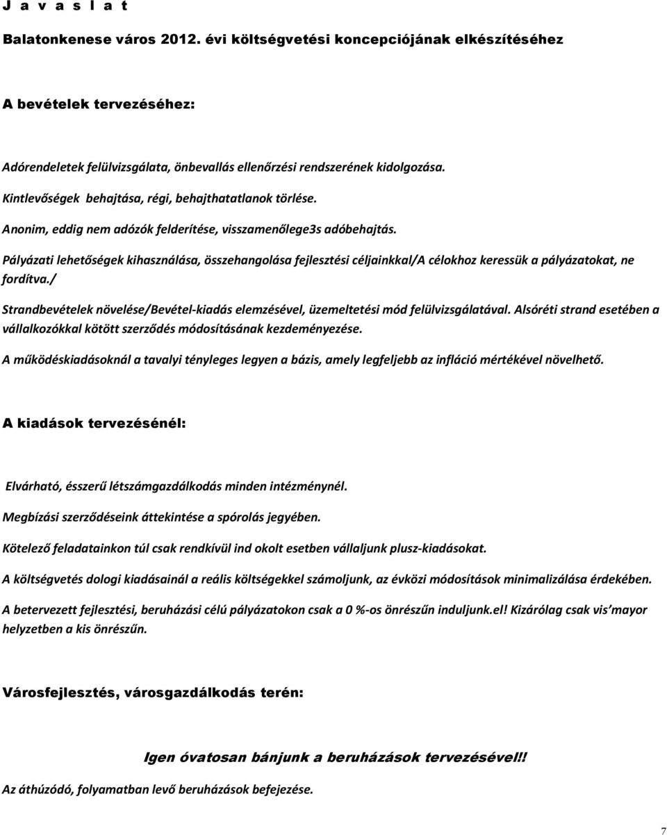 Pályázati lehetőségek kihasználása, összehangolása fejlesztési céljainkkal/a célokhoz keressük a pályázatokat, ne fordítva.