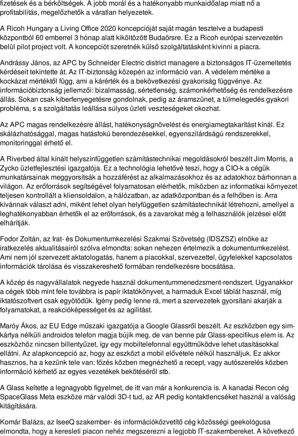 A koncepciót szeretnék külső szolgáltatásként kivinni a piacra. Andrássy János, az APC by Schneider Electric district managere a biztonságos IT-üzemeltetés kérdéseit tekintette át.