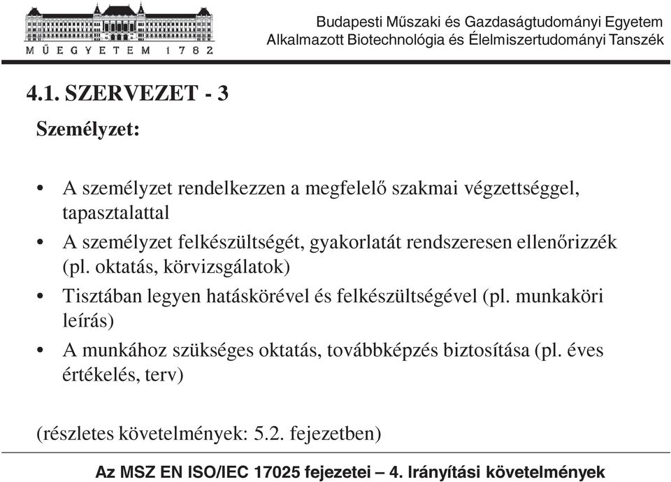 oktatás, körvizsgálatok) Tisztában legyen hatáskörével és felkészültségével (pl.