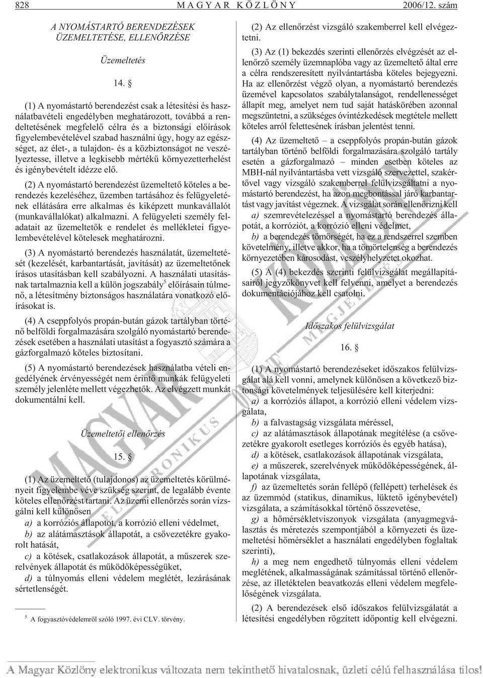 írások figye lembe véte lével sza bad hasz nál ni úgy, hogy az egész - sé get, az élet-, a tu laj don- és a köz biz ton sá got ne ve szé - lyez tes se, il let ve a leg ki sebb mér té kû kör nye zet