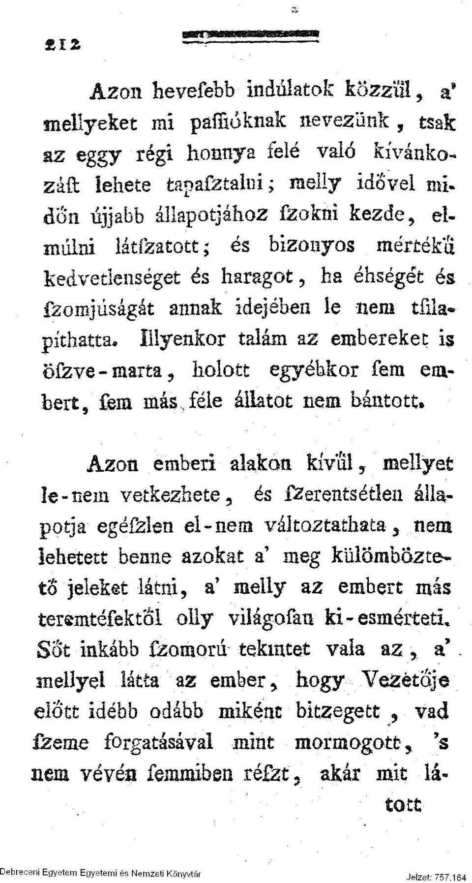 Ilyenkor talám az embereket is Bfzve- marta, holott egyébkor fem embért, em más v féle állatot nem bántott.