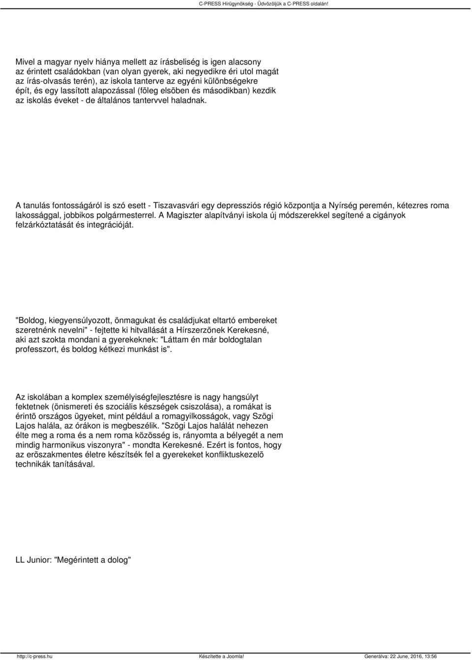 A tanulás fontosságáról is szó esett - Tiszavasvári egy depressziós régió központja a Nyírség peremén, kétezres roma lakossággal, jobbikos polgármesterrel.