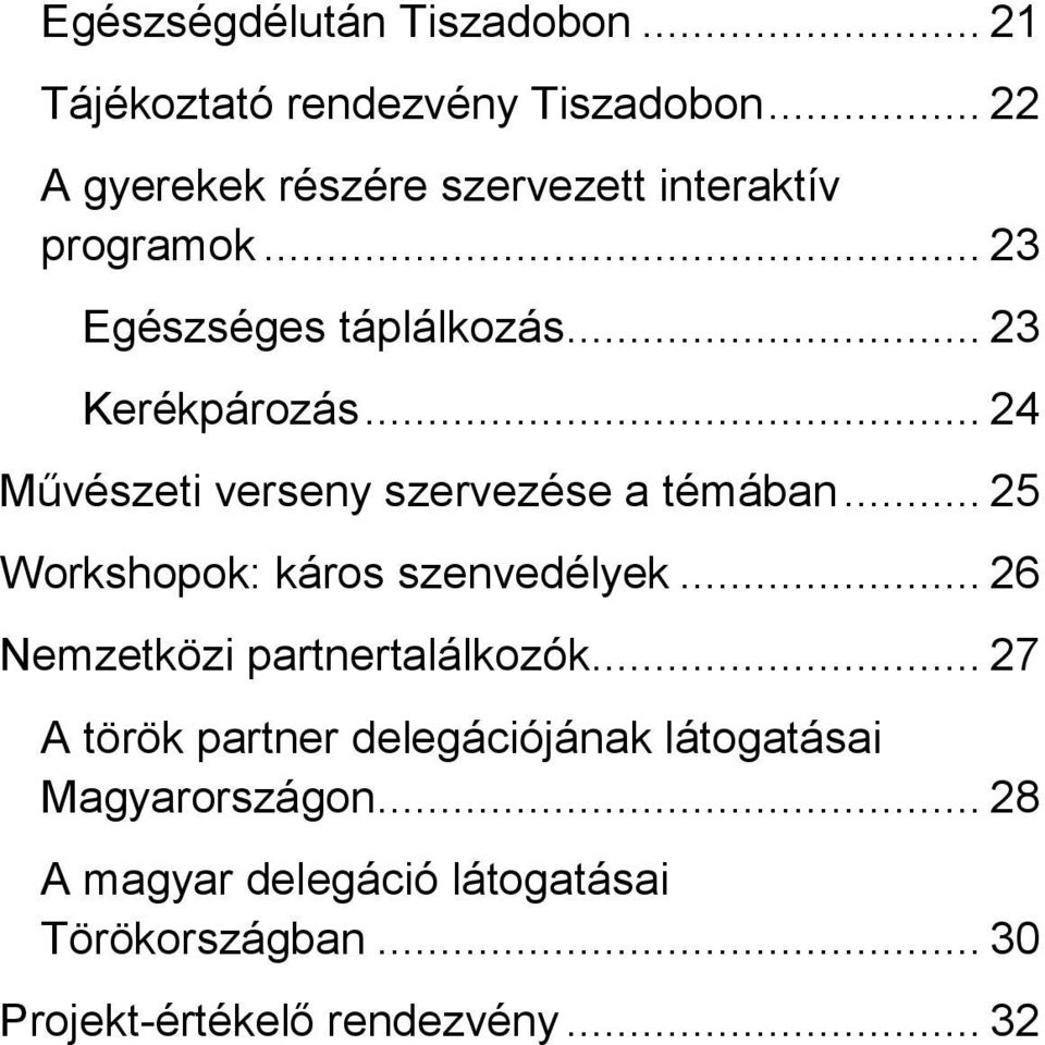 .. 24 Művészeti verseny szervezése a témában... 25 Workshopok: káros szenvedélyek.