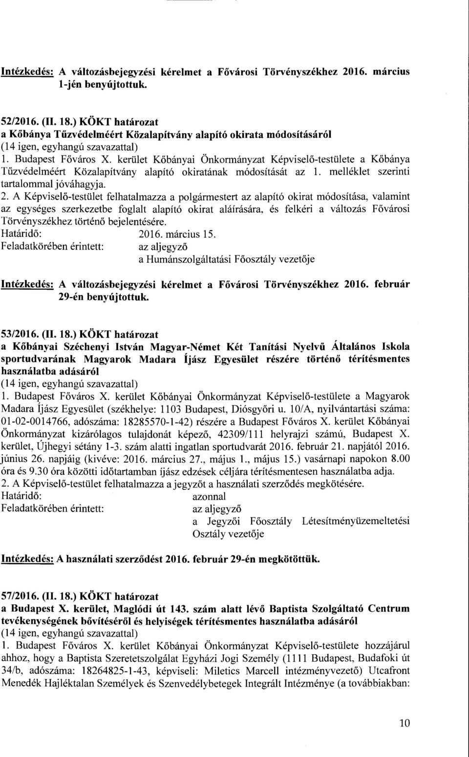 kerület Kőbányai Önkormányzat Képviselő-testülete a Kőbánya Tűzvédelméért Közalapítvány alapító okiratának módosítását az l. melléklet szerinti tartalommal jóváhagyja. 2.