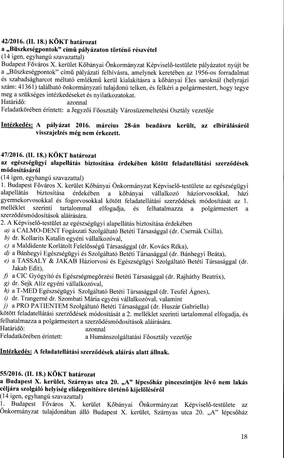 kialakításra a kőbányai Éles saroknál (helyrajzi szám: 41361) található önkormányzati tulajdonú telken, és felkéri a polgármestert, hogy tegye meg a szükséges intézkedéseket és nyilatkozatokat.