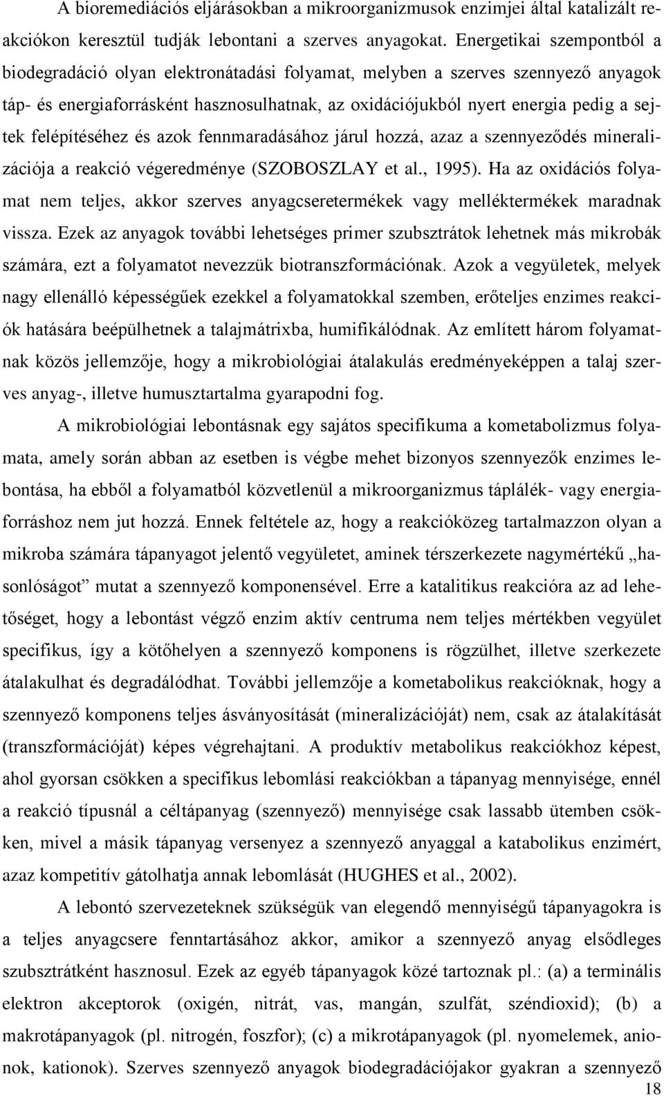 felépítéséhez és azok fennmaradásához járul hozzá, azaz a szennyeződés mineralizációja a reakció végeredménye (SZOBOSZLAY et al., 1995).