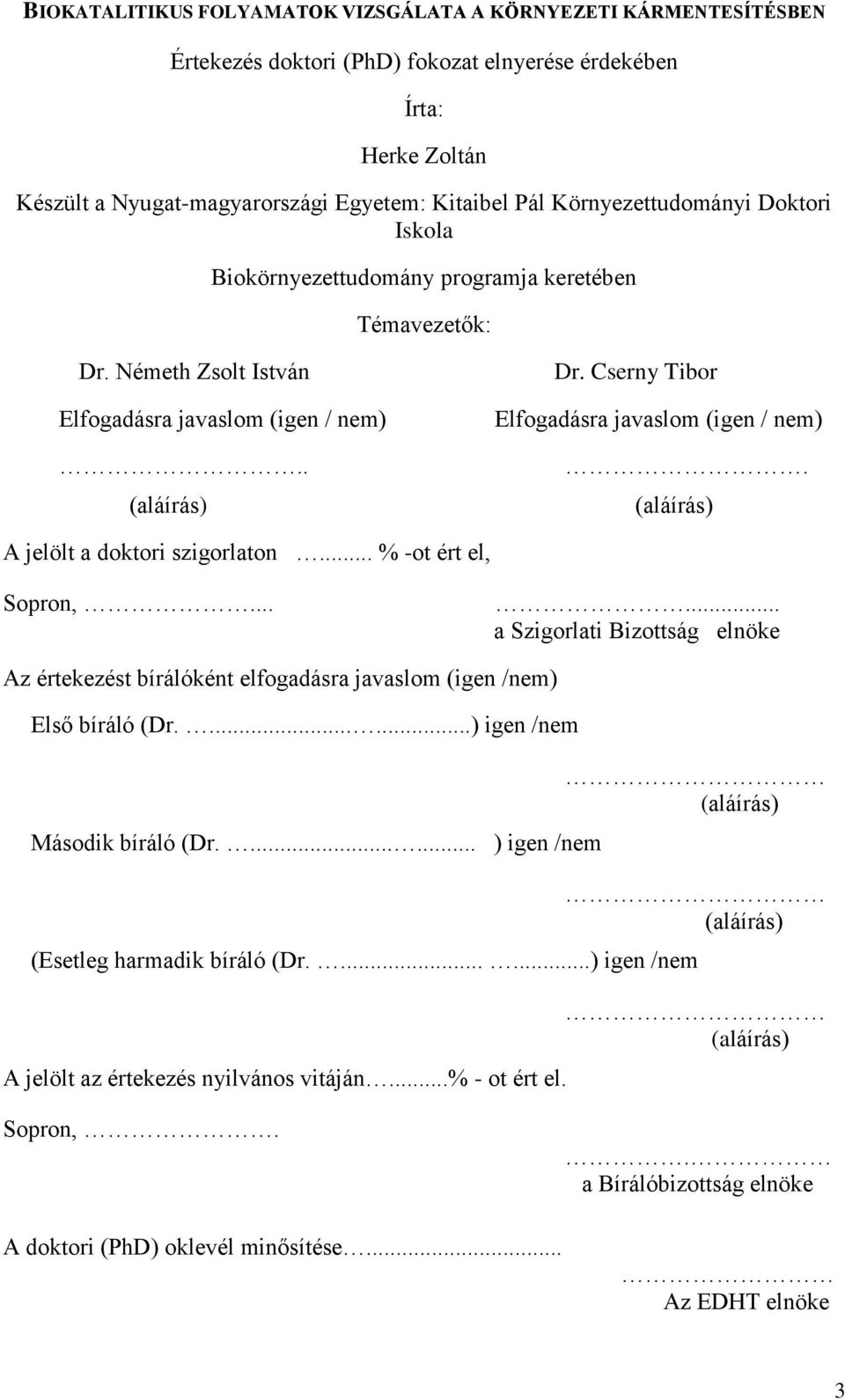 Cserny Tibor Elfogadásra javaslom (igen / nem). (aláírás) A jelölt a doktori szigorlaton... % -ot ért el, Sopron,.