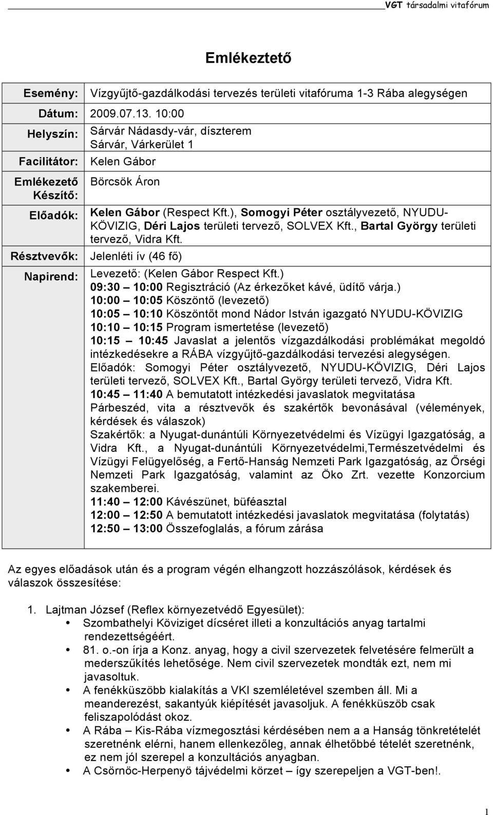 ), Somogyi Péter osztályvezető, NYUDU- KÖVIZIG, Déri Lajos területi tervező, SOLVEX Kft., Bartal György területi tervező, Vidra Kft.