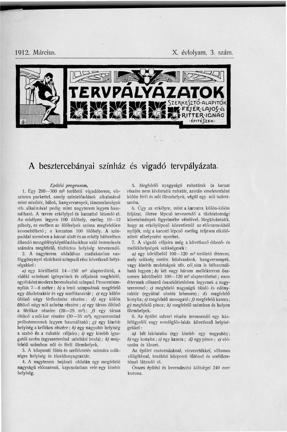 Egy 280-300 m 2 területű vigadóterem, vízszintes parkettel, amely színielőadások alkalmával mint n ézőtér, bálok, hangversenyek, táncmulatságok stb.