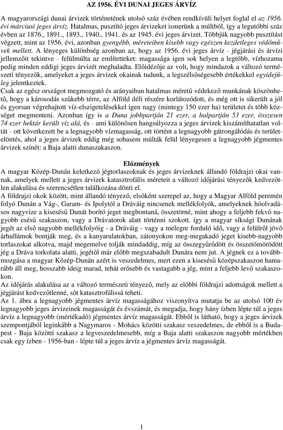 évi, azonban gyengébb, méreteiben kisebb vagy egészen kezdetleges védőművek mellett. A lényeges különbség azonban az, hogy az 1956.