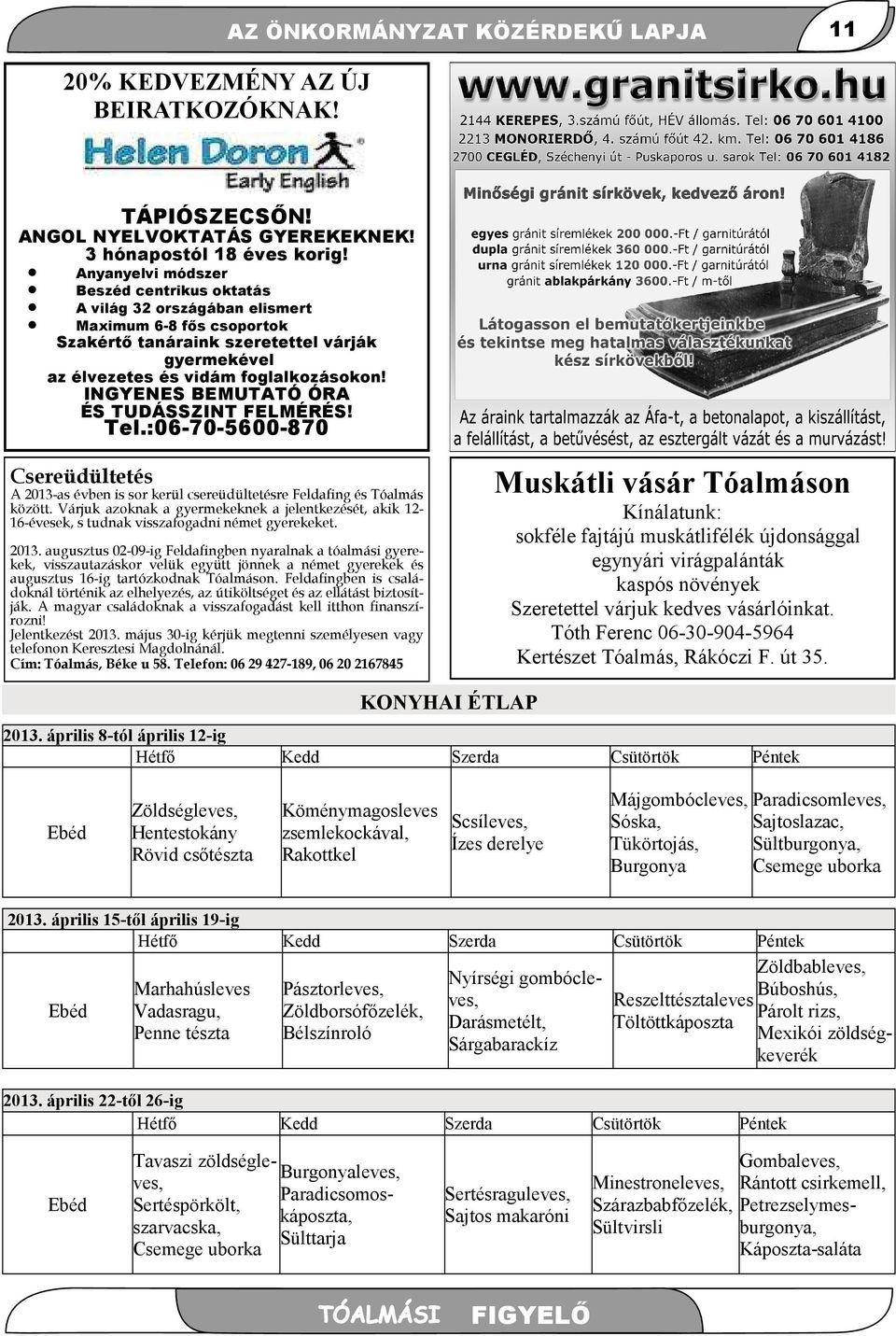 INGYENES BEMUTATÓ ÓRA ÉS TUDÁSSZINT FELMÉRÉS! Tel.:06-70-5600-870 Csereüdültetés A 2013-as évben is sor kerül csereüdültetésre Feldafing és Tóalmás között.