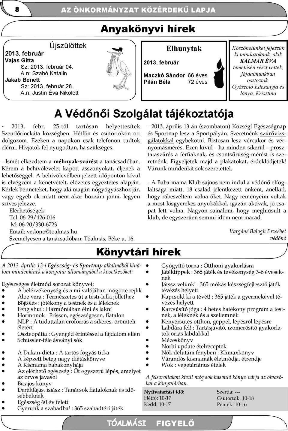 Gyászoló Édesanyja és lánya, Krisztina A Védőnői Szolgálat tájékoztatója - 2013. febr. 25-től tartósan helyettesítek Szentlőrinckáta községben. Hétfőn és csütörtökön ott dolgozom.