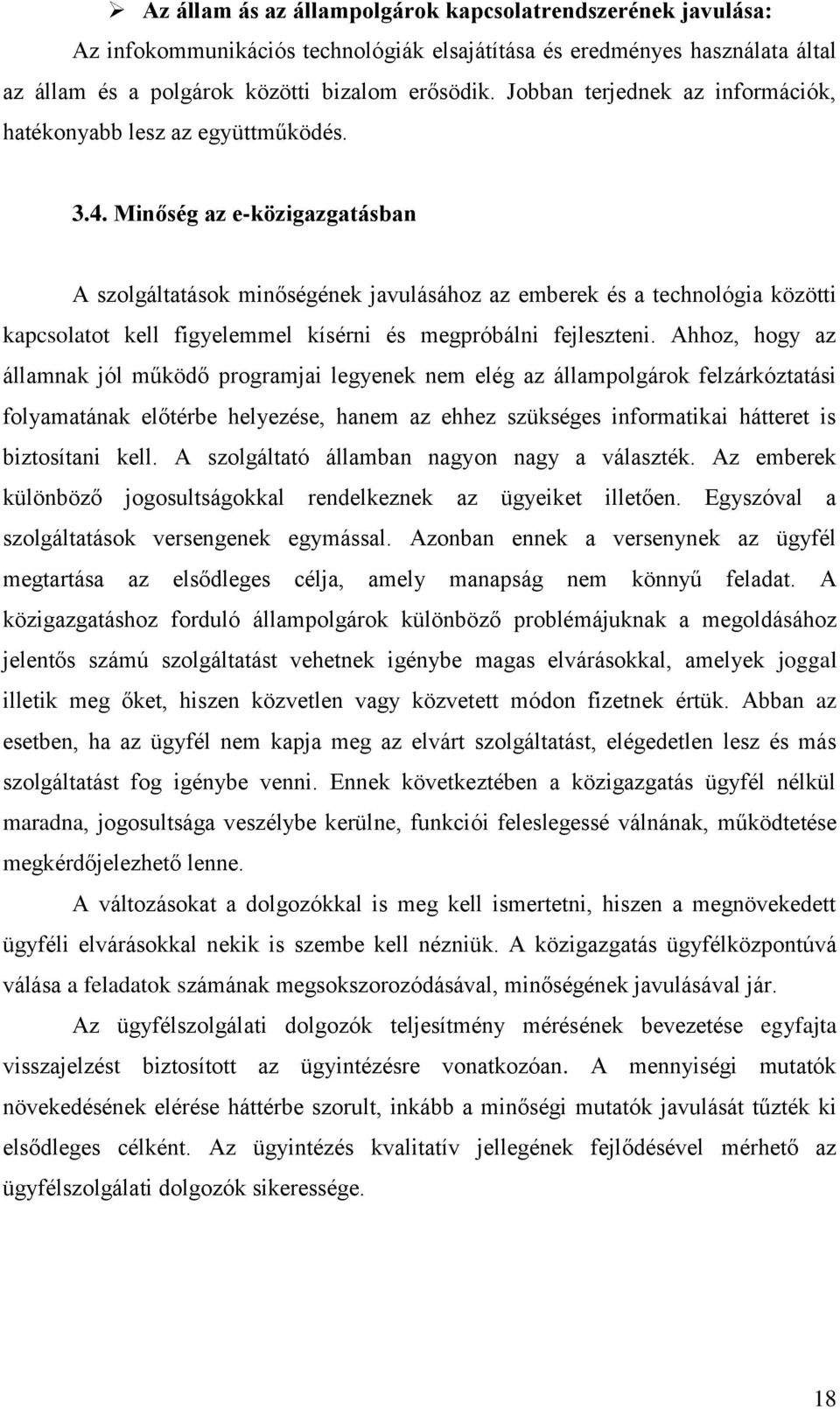 Minőség az e-közigazgatásban A szolgáltatások minőségének javulásához az emberek és a technológia közötti kapcsolatot kell figyelemmel kísérni és megpróbálni fejleszteni.