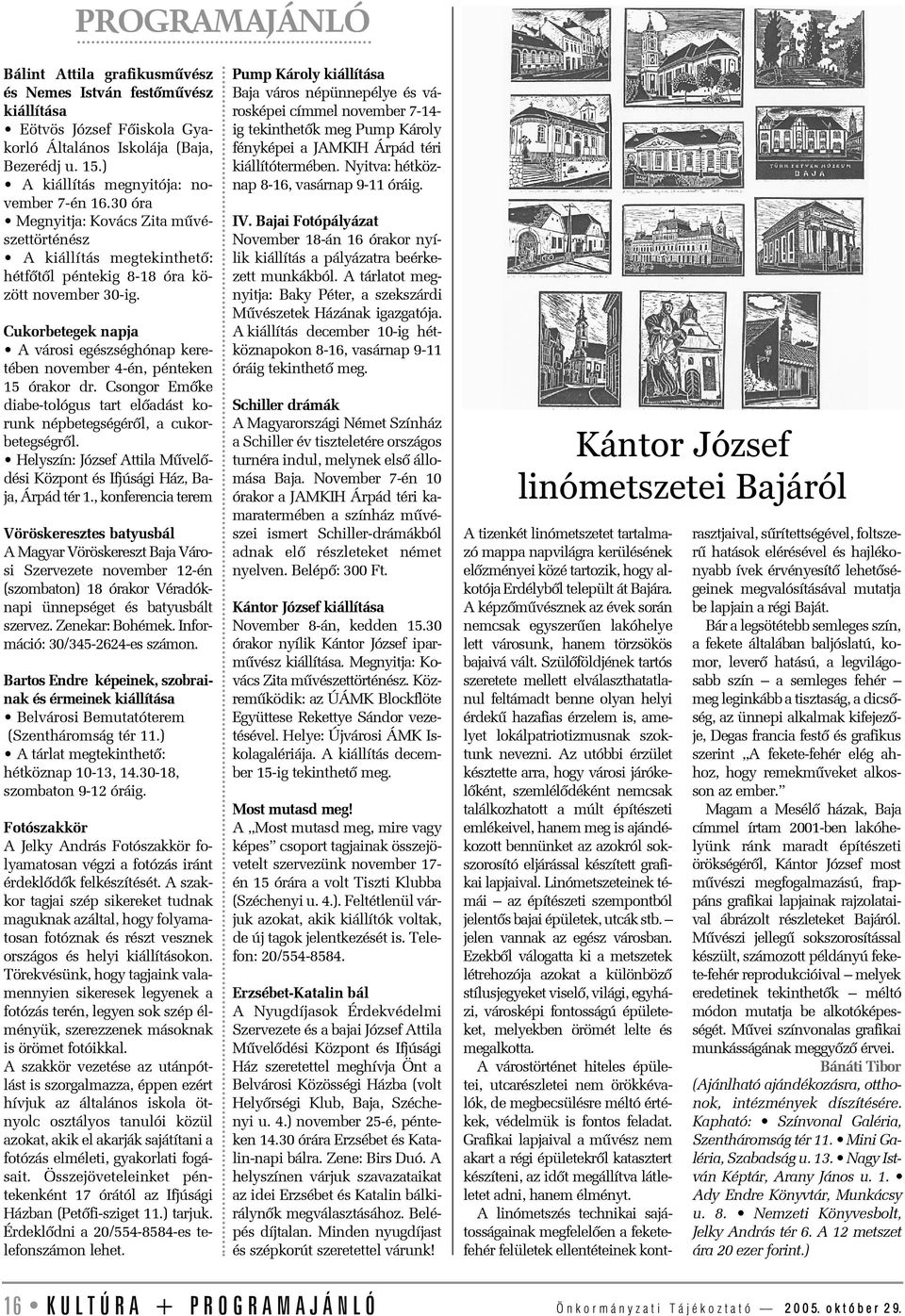 Cukorbetegek napja A városi egészséghónap keretében november 4-én, pénteken 15 órakor dr. Csongor Emõke diabe-tológus tart elõadást korunk népbetegségérõl, a cukorbetegségrõl.