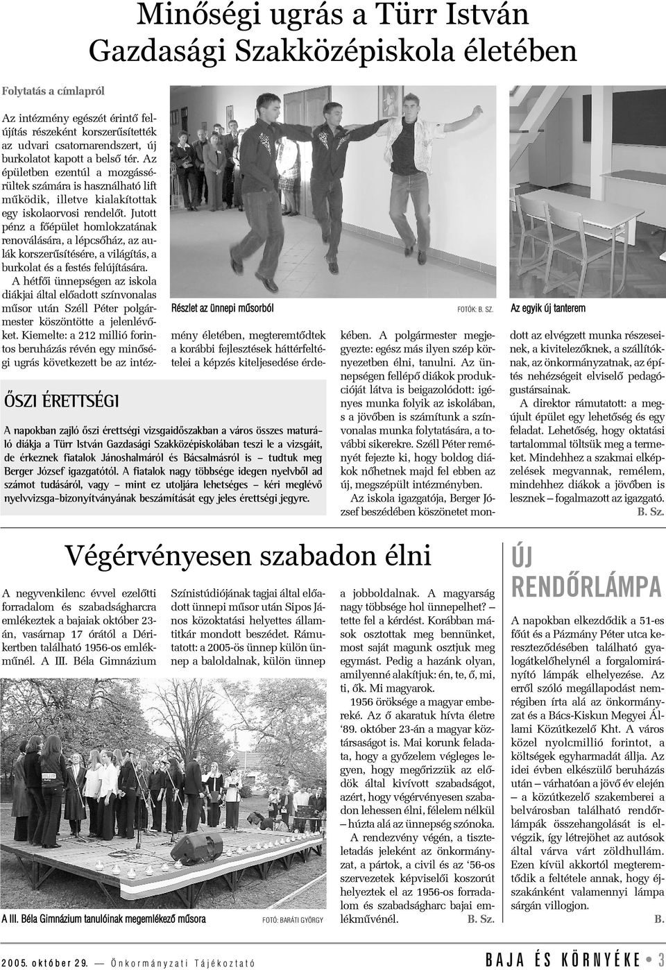 A fiatalok nagy többsége idegen nyelvbõl ad számot tudásáról, vagy mint ez utoljára lehetséges kéri meglévõ nyelvvizsga-bizonyítványának beszámítását egy jeles érettségi jegyre.