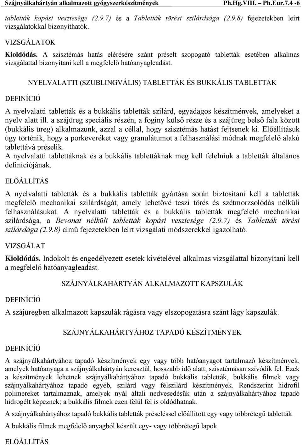 NYELVALATTI (SZUBLINGVÁLIS) TABLETTÁK ÉS BUKKÁLIS TABLETTÁK DEFINÍCIÓ A nyelvalatti tabletták és a bukkális tabletták szilárd, egyadagos készítmények, amelyeket a nyelv alatt ill.