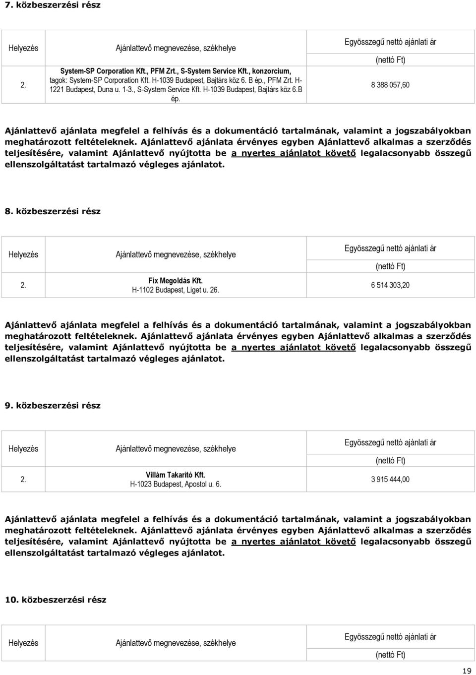 végleges ajánlatot. 8. közbeszerzési rész Fix Megoldás Kft. H-1102 Budapest, Liget u. 26.