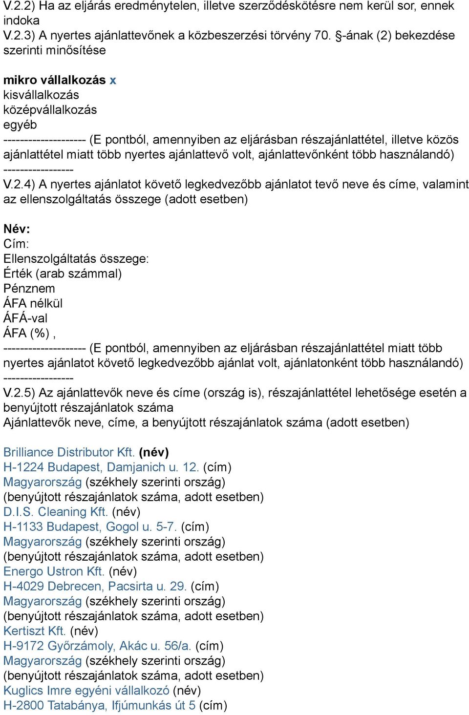 ajánlattétel miatt több nyertes ajánlattevő volt, ajánlattevőnként több használandó) ----------------- V.2.