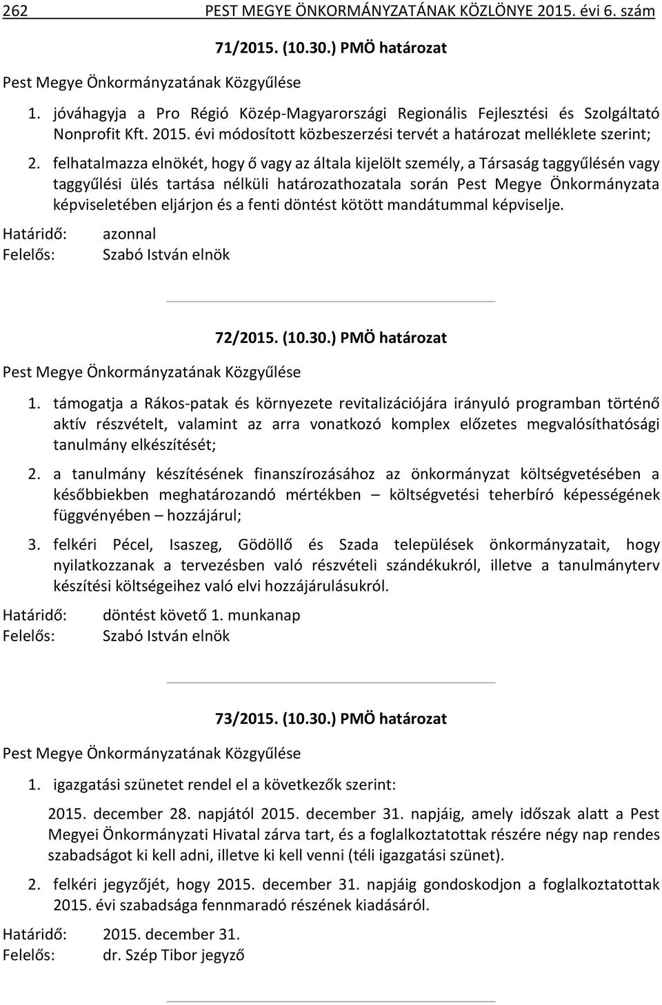 a fenti döntést kötött mandátummal képviselje. azonnal 72/2015. (10.30.) PMÖ határozat 1.