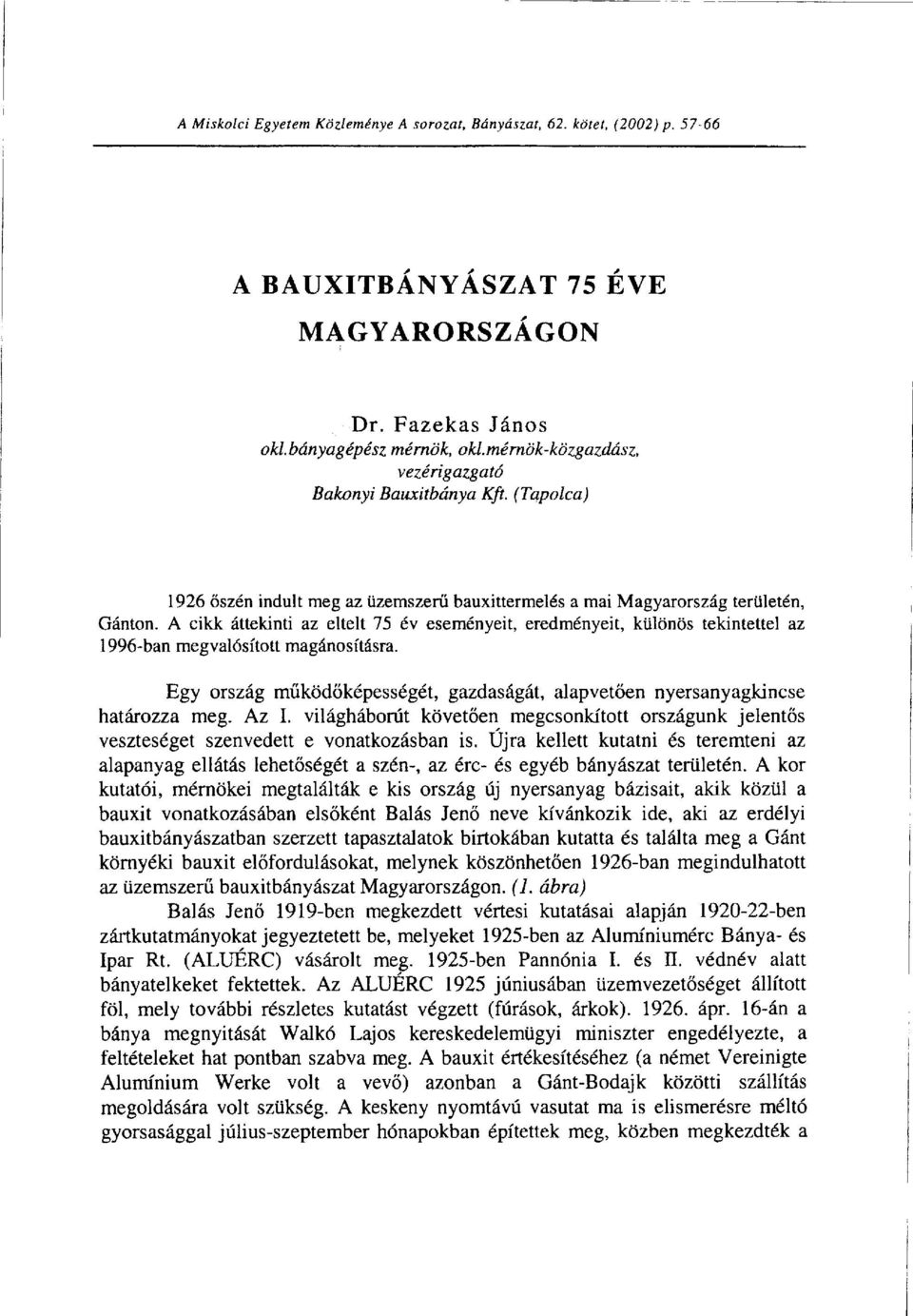 A cikk áttekinti az eltelt 75 év eseményeit, eredményeit, különös tekintettel az 1996-ban megvalósított magánosításra.