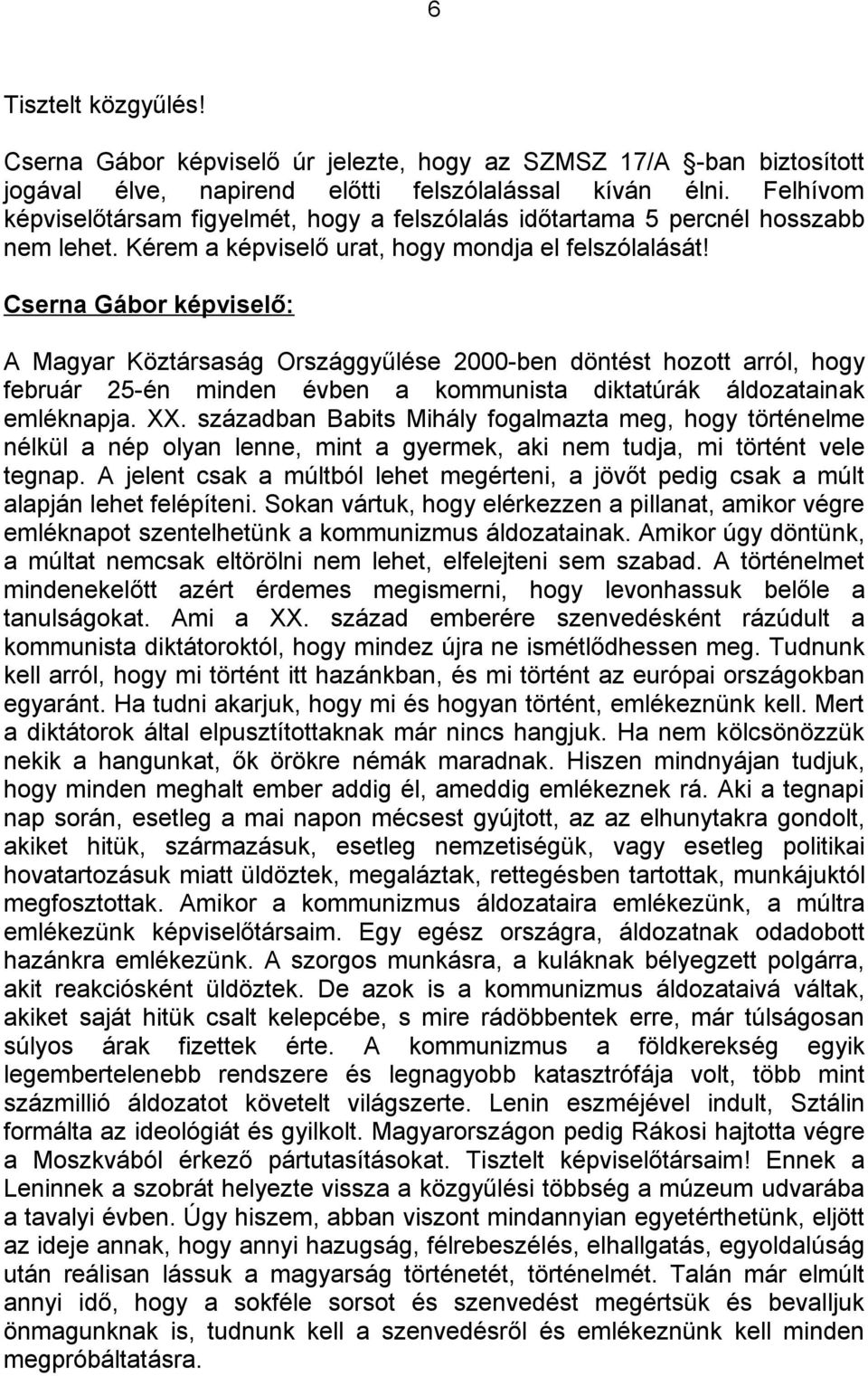 Cserna Gábor képviselő: A Magyar Köztársaság Országgyűlése 2000-ben döntést hozott arról, hogy február 25-én minden évben a kommunista diktatúrák áldozatainak emléknapja. XX.