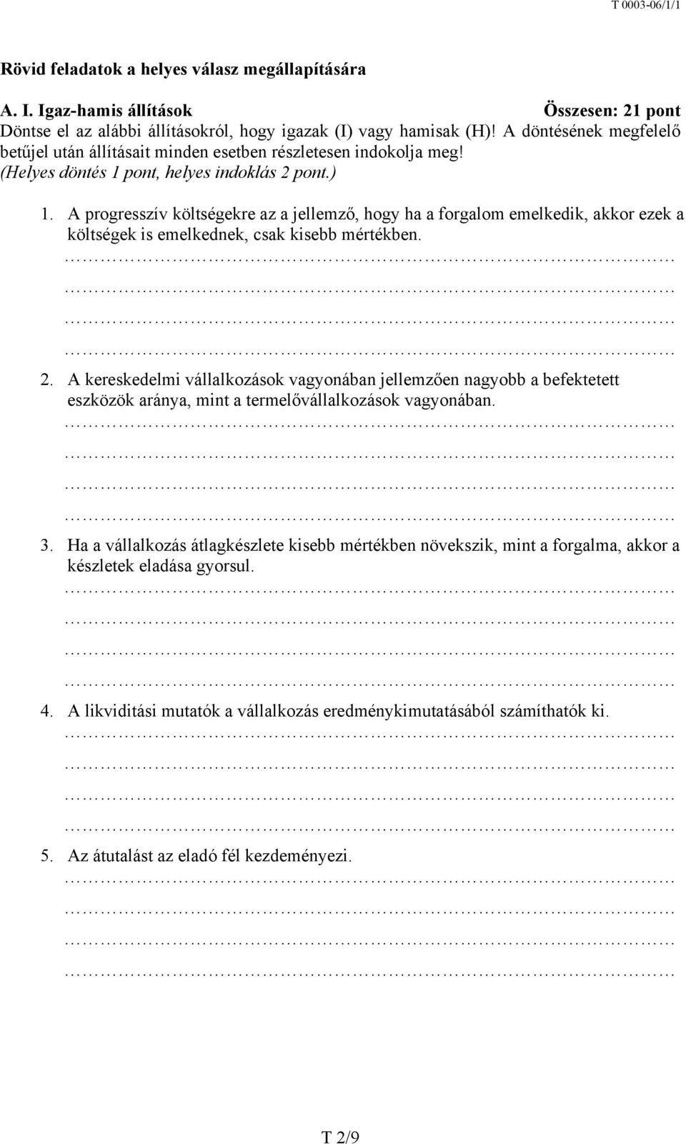 A progresszív költségekre az a jellemző, hogy ha a forgalom emelkedik, akkor ezek a költségek is emelkednek, csak kisebb mértékben. 2.