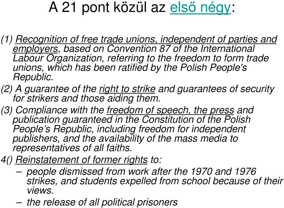 (3) Compliance with the freedom of speech, the press and publication guaranteed in the Constitution of the Polish People s Republic, including freedom for independent publishers, and the availability
