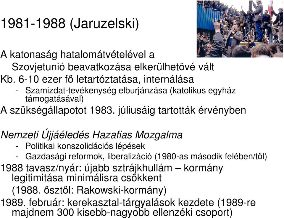 júliusáig tartották érvényben Nemzeti Újjáéledés Hazafias Mozgalma - Politikai konszolidációs lépések - Gazdasági reformok, liberalizáció (1980-as második