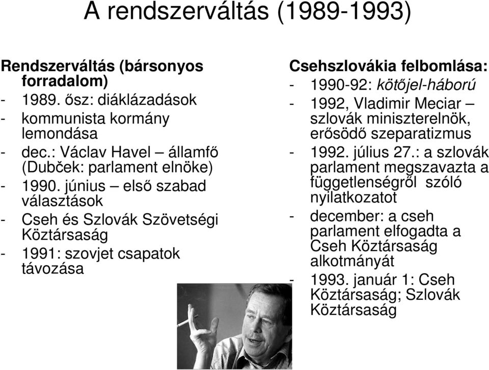 június első szabad választások - Cseh és Szlovák Szövetségi Köztársaság - 1991: szovjet csapatok távozása Csehszlovákia felbomlása: - 1990-92: kötőjel-háború