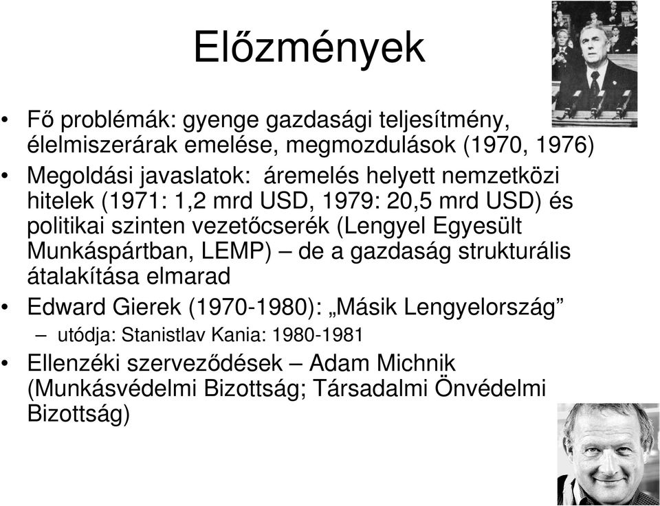 (Lengyel Egyesült Munkáspártban, LEMP) de a gazdaság strukturális átalakítása elmarad Edward Gierek (1970-1980): Másik
