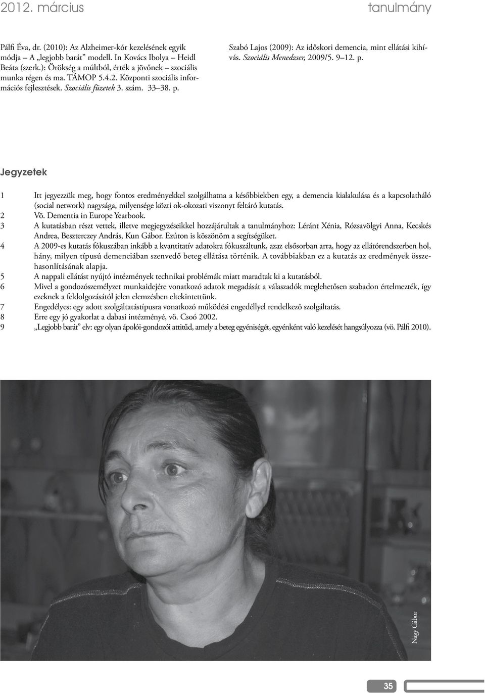 Szabó Lajos (2009): Az időskori demencia, mint ellátási kihívás. Szociális Menedzser, 2009/5. 9 12. p.
